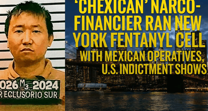 'Chexican' Narco-Financier Ran New York Fentanyl Cell With Mexican Operatives, US Indictment Shows